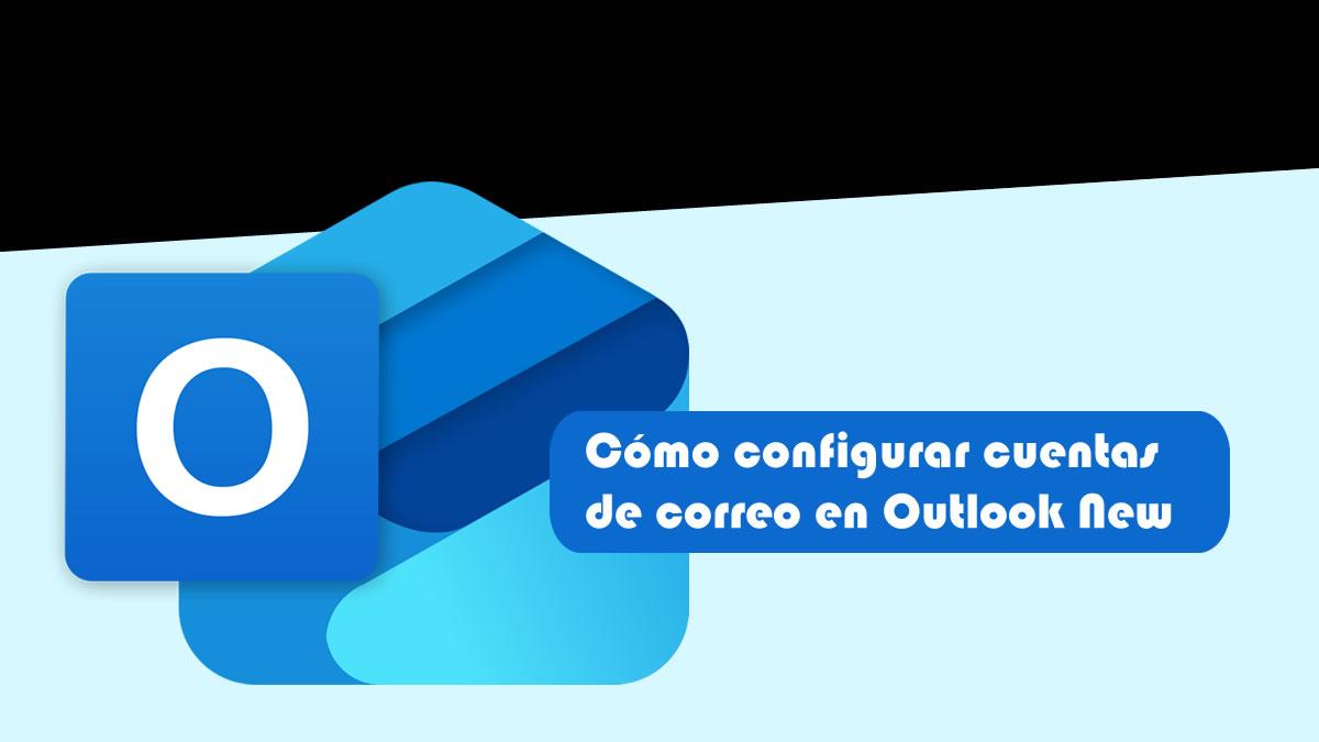 C�mo Configurar cuentas de correo en Outlook New - Versi�n 2025